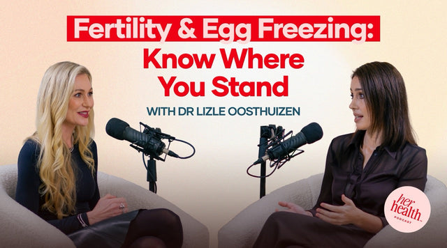 Fertility, Egg Freezing & Knowing Where You Stand – Her Health™ Podcast