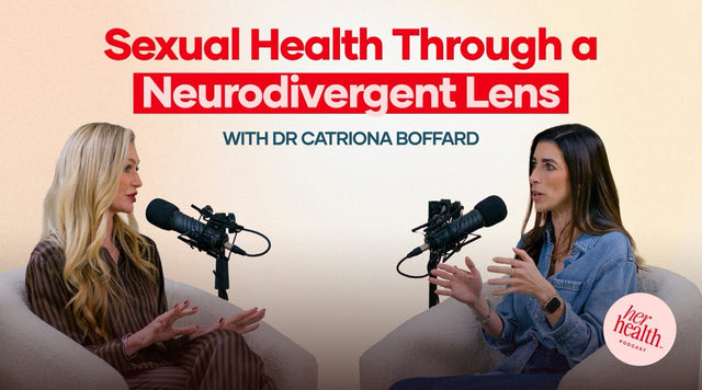 Sexual Health, Desire & Neurodiversity on the Her Health™ Podcast