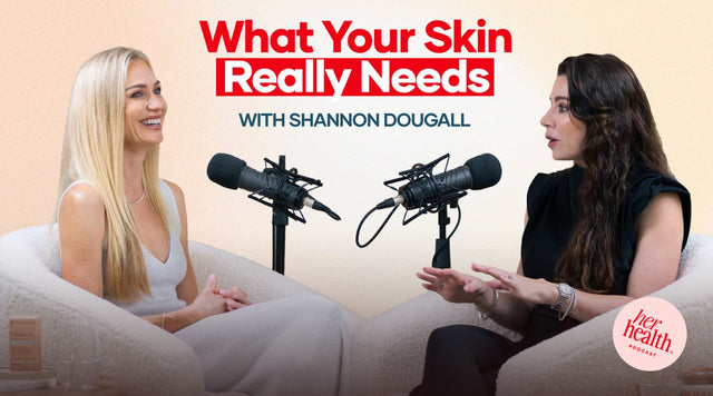 What Your Skin Really Needs – Her Health™ Podcast Recap